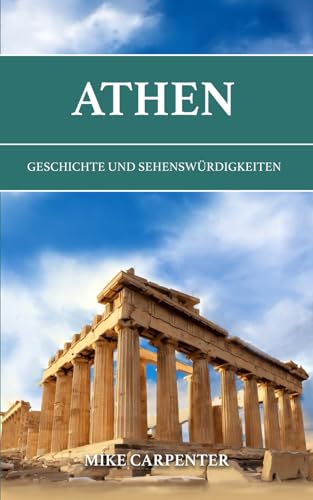 Athen: Geschichte und Sehenswürdigkeiten (The Cultured Traveler) von Independently published