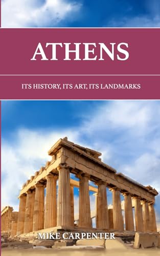 Athens: Its History, Its Art, Its Landmarks (The Cultured Traveler) von Independently published