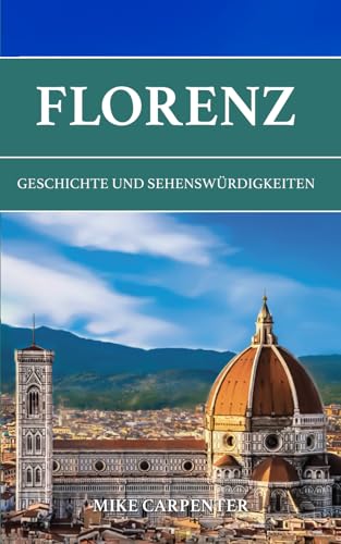 Florenz: Geschichte und Sehenswürdigkeiten (The Cultured Traveler) von Independently published