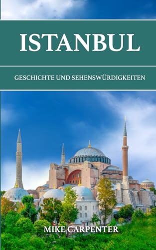 Istanbul: Geschichte und Sehenswürdigkeiten (The Cultured Traveler) von Independently published