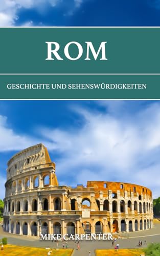 Rom: Geschichte und Sehenswürdigkeiten (The Cultured Traveler) von Independently published