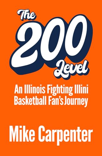 The 200 Level: An Illinois Fighting Illini Basketball Fan's Journey von Independently published