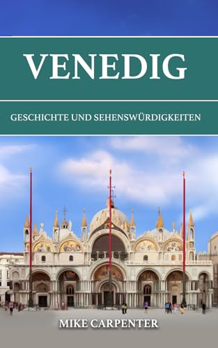 Venedig: Geschichte und Sehenswürdigkeiten (The Cultured Traveler) von Independently published