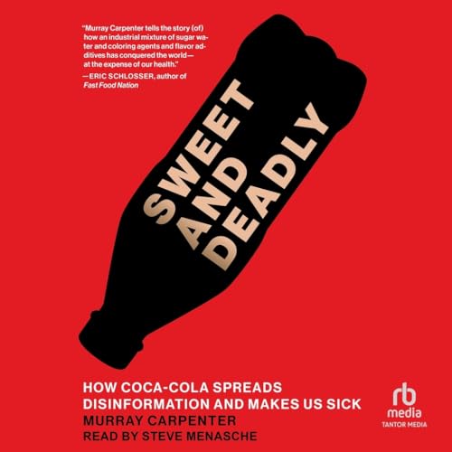 Sweet and Deadly: How Coca-cola Spreads Disinformation and Makes Us Sick Sweet and Deadly: How Coca-cola Spreads Disinformation and Makes Us Sick von Blackstone Publishing