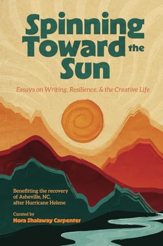Spinning Toward the Sun: Essays on Writing, Resilience, & the Creative Life von Burlwood Books