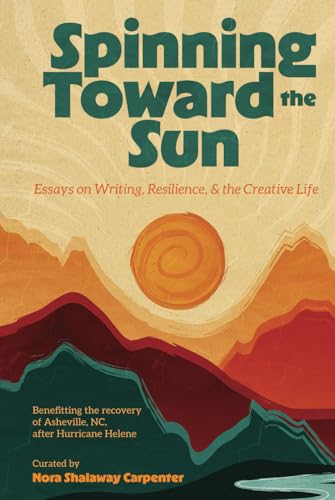 Spinning Toward the Sun: Essays on Writing, Resilience, & the Creative Life von Burlwood Books