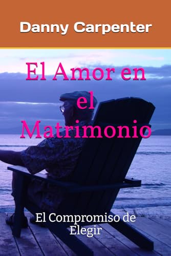 El Amor en el Matrimonio: El Compromiso de Elegir von Independently published