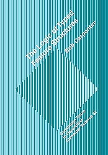 Logic of Typed Feature Structures: With Applications to Unification Grammars, Logic Programs and Constraint Resolution (Cambridge Tracts in Theoretical Computer Science, 32, Band 32) von Cambridge University Press
