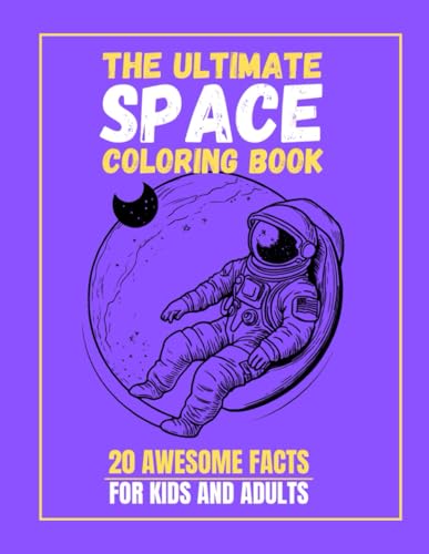 The Ultimate Space Coloring Book - 20 Facts For Kids And Adults: The Ultimate Space Coloring Book - 20 Facts For Kids And Adults