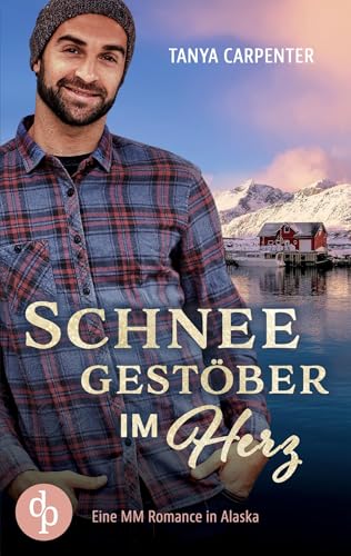 Schneegestöber im Herz: Eine MM Romance in Alaska von dp DIGITAL PUBLISHERS GmbH