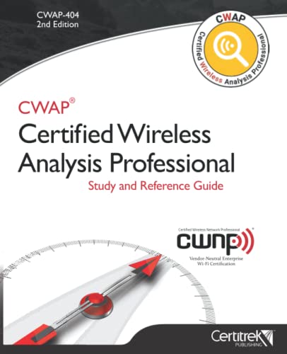 CWAP-404 Certified Wireless Analysis Professional Study and Reference Guide: Study and Reference Guide von Certitrek Publishing
