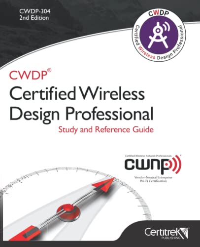 CWDP-304 Certified Wireless Design Professional Study and Reference Guide: Study and Reference Guide von Certitrek Publishing