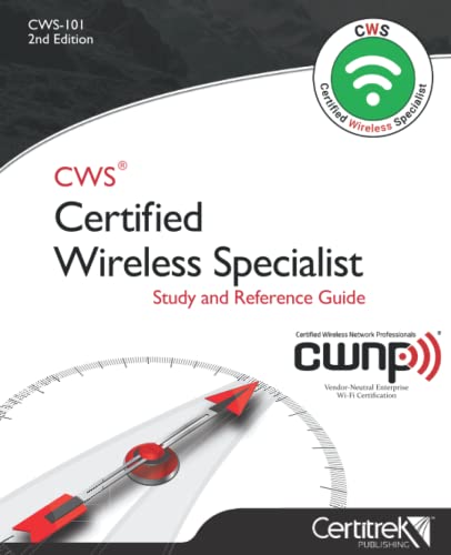 CWS Certified Wireless Specialist (CWS-101) Study and Reference Guide von Certitrek Publishing