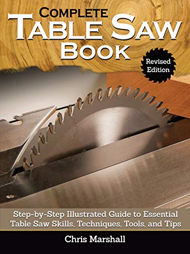 The Complete Table Saw Book, Revised Edition: Step-By-Step Illustrated Guide to Essential Table Saw Skills, Techniques, Tools and Tips von Fox Chapel Publishing