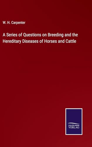 A Series of Questions on Breeding and the Hereditary Diseases of Horses and Cattle von Salzwasser Verlag