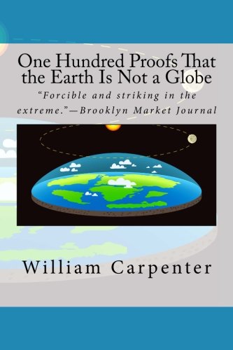 One Hundred Proofs That the Earth Is Not a Globe
