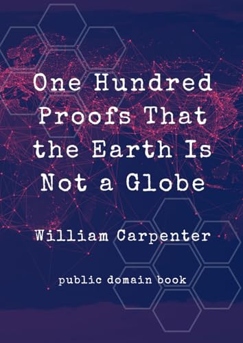 One Hundred Proofs That the Earth Is Not a Globe von Independently published
