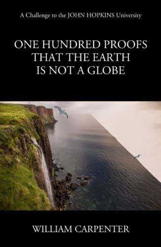 One Hundred Proofs that the Earth is Not a Globe.