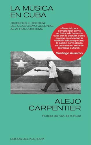 La música en Cuba: Orígenes e historia: del clasicismo colonial al afrocubanismo (Libros del Kultrum, Band 18)