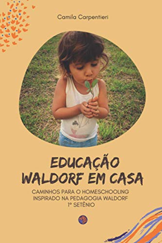 Educação Waldorf em casa: Caminhos para o Homeschooling inspirado na pedagogia Waldorf 1º setênio: Caminhos para o Homeschooling inspirado na pedagogia Waldorf 1° setênio von Câmara Brasileira de Livros