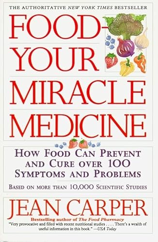 Food--Your Miracle Medicine: How Food Can Prevent and Cure over 100 Symptoms and Problems