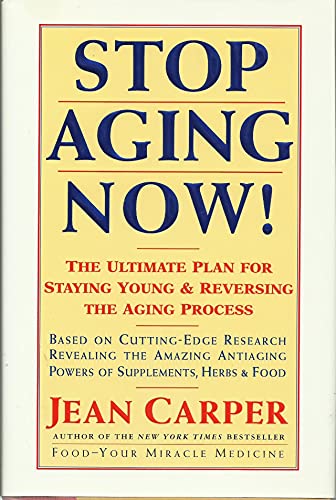 Stop Aging Now!: The Ultimate Plan for Staying Young and Reversing the Aging Process