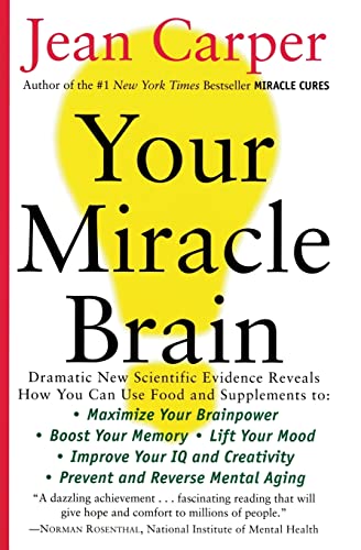 Your Miracle Brain: Maximize Your Brainpower *Boost Your Memory *Lift Your Mood *Improve Your IQ and Creativity *Prevent and Reverse Mental Aging