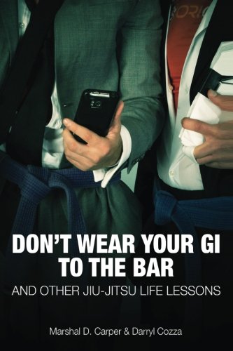Don't Wear Your Gi to the Bar: And Other Jiu-Jitsu Life Lessons von Artechoke Media