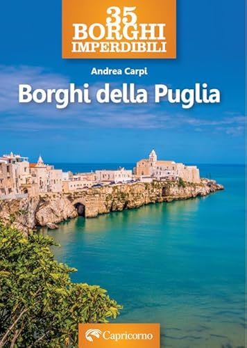 35 borghi imperdibili. Borghi della Puglia von Edizioni del Capricorno
