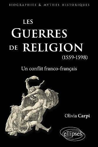 Les guerres de Religion. Un conflit franco-français (1559-1598) (Biographies et mythes historiques) von ELLIPSES