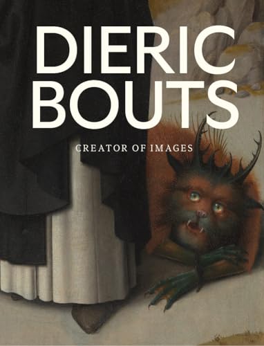 Dieric Bouts: Creator of Images