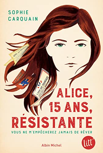 Alice, 15 ans, résistante: Vous ne m'empêcherez jamais de rêver von ALBIN MICHEL