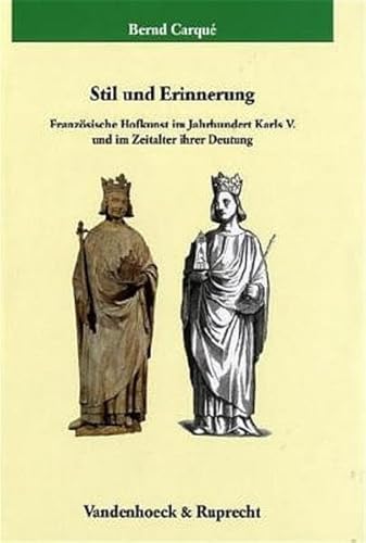 Stil und Erinnerung: Französische Hofkunst im Jahrhundert Karls V. und im Zeitalter ihrer Deutung (Veröffentlichungen des Max-Planck-Instituts für Geschichte)
