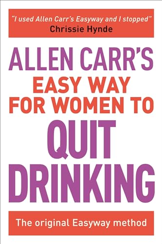 Allen Carr's Easy Way for Women to Quit Drinking: The Original Easyway Method Allen Carr's Easy Way for Women to Quit Drinking: The Original Easyway Method