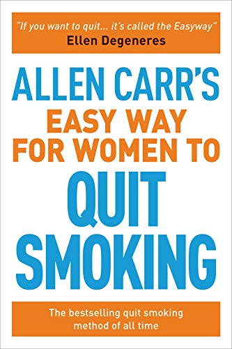 Allen Carr's Easy Way for Women to Quit Smoking: The Bestselling Quit Smoking Method of All Time Allen Carr's Easy Way for Women to Quit Smoking: The Bestselling Quit Smoking Method of All Time