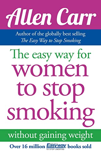 Allen Carr's Easy Way for Women to Stop Smoking: Without gaining weight Allen Carr's Easy Way for Women to Stop Smoking: Without gaining weight