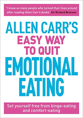 Allen Carr's Easy Way to Quit Emotional Eating: Set yourself free from binge-eating and comfort-eating Allen Carr's Easy Way to Quit Emotional Eating: Set yourself free from binge-eating and comfort-eating
