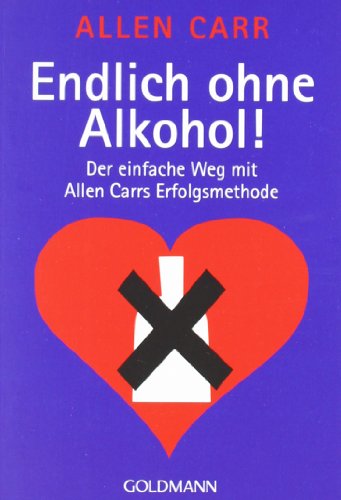 Endlich ohne Alkohol! Der einfache Weg mit Allen Carrs Erfolgsmethode Endlich ohne Alkohol! Der einfache Weg mit Allen Carrs Erfolgsmethode