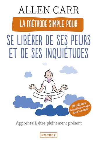 La Méthode simple pour se libérer de ses peurs et de ses inquiétudes: Apprenez à être pleinement présent La Méthode simple pour se libérer de ses peurs et de ses inquiétudes: Apprenez à être pleinement présent