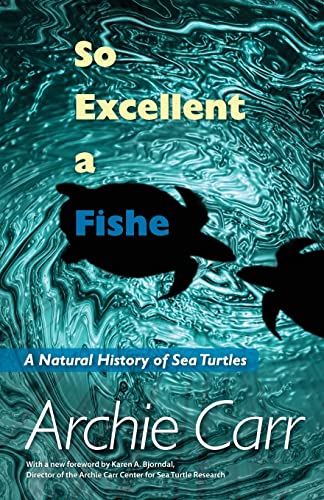 So Excellent a Fishe: A Natural History of Sea Turtles