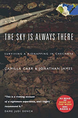 The Sky Is Always There: Surviving a Kidnapping in Chechnya