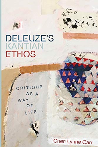 Deleuze's Kantian Ethos: Critique As a Way of Life (Plateaus New Directions in Deleuze Studies) von Edinburgh University Press