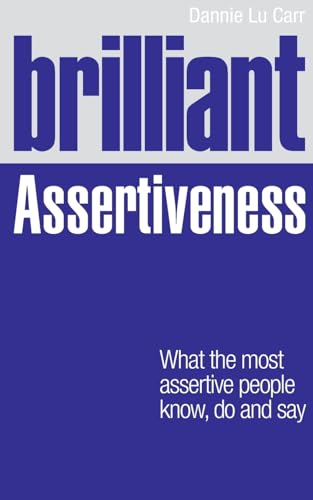 Brilliant Assertiveness: What the most assertive people know, do and say (Brilliant Lifeskills)