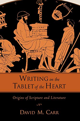 Writing on the Tablet of the Heart: Origins of Scripture and Literature Writing on the Tablet of the Heart: Origins of Scripture and Literature