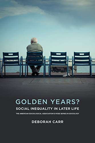 Golden Years?: Social Inequality in Later Life (American Sociological Association's Rose Series) von Russell Sage Foundation