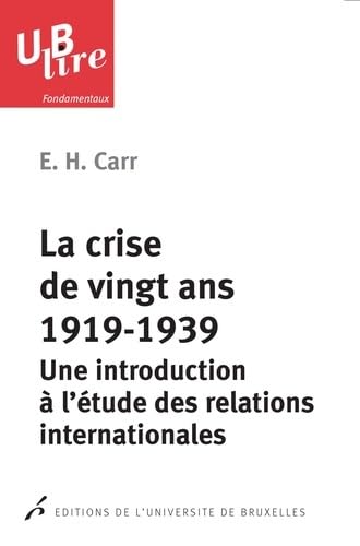 LA CRISE DE VINGT ANS, 1919-1939. UNE INTRODUCTION A L'ETUDE DES RELATIONS INTER (0000): Une introduction à l'étude des relations internationales