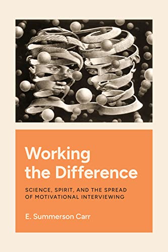 Working the Difference: Science, Spirit, and the Spread of Motivational Interviewing von University of Chicago Press