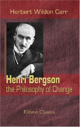 Henri Bergson: the Philosophy of Change von Adamant Media Corporation