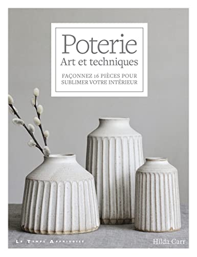 Poterie - Art et techniques - Façonnez 16 pièces pour sublimer votre intérieur von LTA