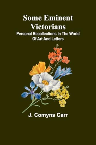 Some eminent Victorians: Personal recollections in the world of art and letters von Alpha Edition